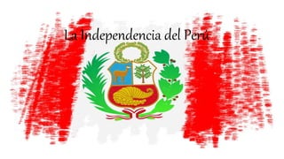 La Independencia del Perú
 