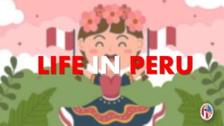 LIFE IN PERU
 