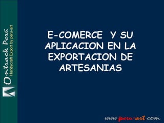 E-COMERCE  Y SU APLICACION EN LA EXPORTACION DE ARTESANIAS 