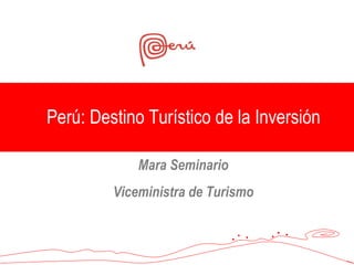 Perú: Destino Turístico de la Inversión Mara Seminario Viceministra de Turismo 