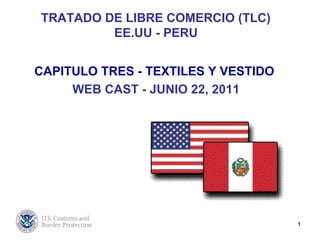 TRATADO DE LIBRE COMERCIO (TLC)  EE.UU - PERU CAPITULO TRES - TEXTILES Y VESTIDO   WEB CAST - JUNIO 22, 2011 