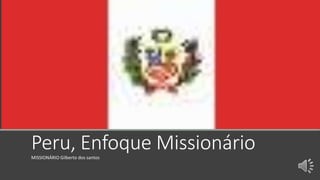 Peru, Enfoque MissionárioMISSIONÁRIO Gilberto dos santos
 