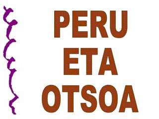 PERU ETA OTSOA 