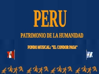 PERU PATRIMONIO DE LA HUMANIDAD FONDO MUSICAL: &quot;EL CONDOR PASA&quot; 