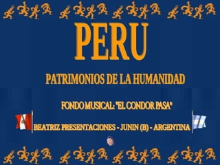 PERU PATRIMONIOS DE LA HUMANIDAD BEATRIZ PRESENTACIONES - JUNIN (B) - ARGENTINA 