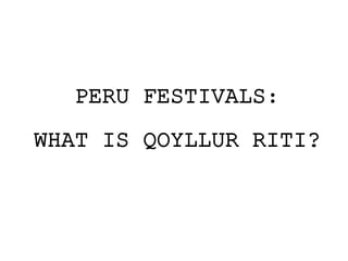 PERU FESTIVALS:
WHAT IS QOYLLUR RITI?
 