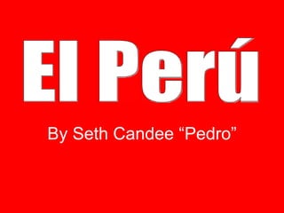 By Seth Candee “Pedro”
 