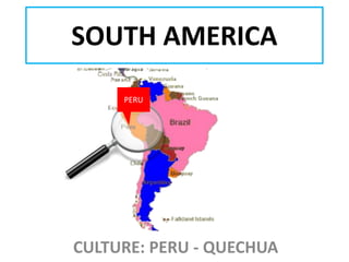 SOUTH AMERICA
PERU

CULTURE: PERU - QUECHUA

 