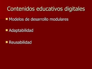 Contenidos educativos digitales Modelos de desarrollo modulares Adaptabilidad Reusabilidad 