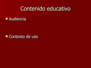 Contenido educativo Audiencia Contexto de uso 