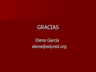 GRACIAS Elena García  [email_address] 