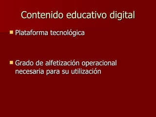 Contenido educativo digital Plataforma tecnológica Grado de alfetización operacional necesaria para su utilización  
