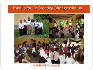 Thanks for Co-Creating Change with us…




         … & PREPARE TO DANCE!
 