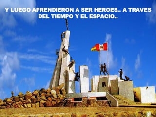Y LUEGO APRENDIERON A SER HEROES.. A TRAVES DEL TIEMPO Y EL ESPACIO.. 