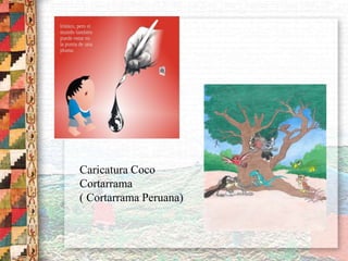 Caricatura Coco
Cortarrama
( Cortarrama Peruana)
 