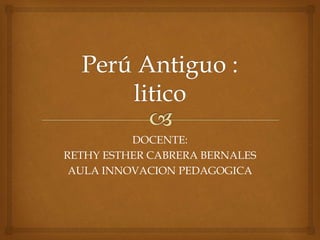 DOCENTE:
RETHY ESTHER CABRERA BERNALES
AULA INNOVACION PEDAGOGICA
 