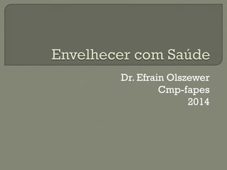 Dr. Efrain Olszewer
Cmp-fapes
2014
 