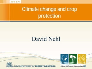 Climate change and crop
protection
David Nehl
 