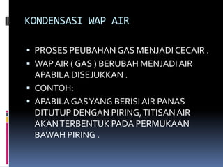 FAKTOR YANG MEMPENGARUHI PENYEJATAN KeadaancuacaBerlakulebihcepatpadaharipanasb) KeadaananginBerlakulebihcepatsemasaanginkuat . c) KelembapanudaraSemakinkeringudara , semakincepatpenyejatanberlakud) LuaspermukaanSemakinluaspermukaan yang terdedah , semakincepatpenyejatanberlaku . 
