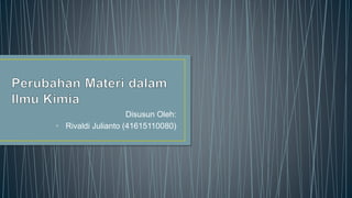 Disusun Oleh:
• Rivaldi Julianto (41615110080)
 