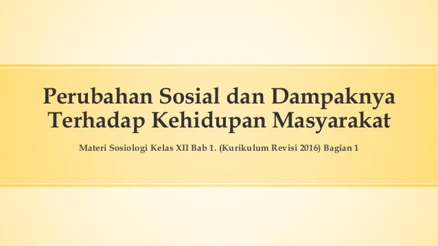 Perubahan Sosial Dan Dampaknya Terhadap Kehidupan Masyarakat Bagian 1