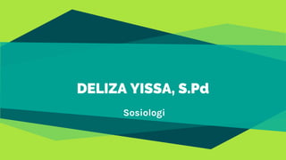 DELIZA YISSA, S.Pd
Sosiologi
 