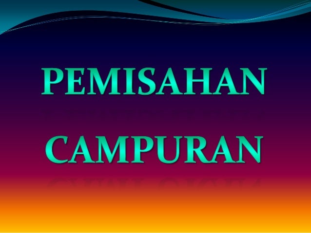 Perubahan Zat dan Pemisahan Campuran