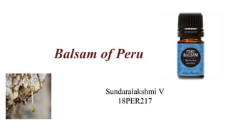 Balsam of Peru
Sundaralakshmi V
18PER217
 
