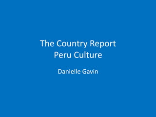 The Country ReportPeru Culture Danielle Gavin 