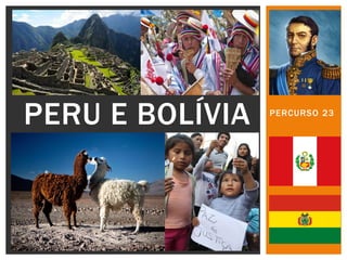 PERCURSO 23 
PERU E BOLÍVIA  