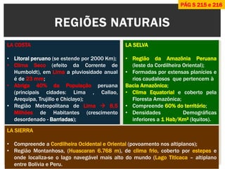 REGIÕES NATURAIS 
LA COSTA 
•Litoral peruano (se estende por 2000 Km); 
•Clima Seco (efeito da Corrente de Humboldt), em L...