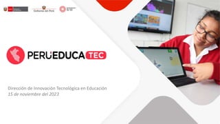 Dirección de Innovación Tecnológica en Educación
15 de noviembre del 2023
 