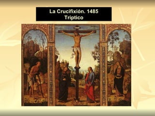                                                                                                                                                                                   La Crucifixión. 1485 Triptico La Crucifixión. 1485 Triptico 