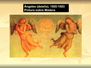               Ángeles (detalle). 1500-1503 Pintura sobre Madera 