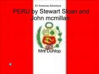 PERU by Stewart Sloan and John mcmillan  1p6 Mrs Dunlop S1 Americas Adventure 