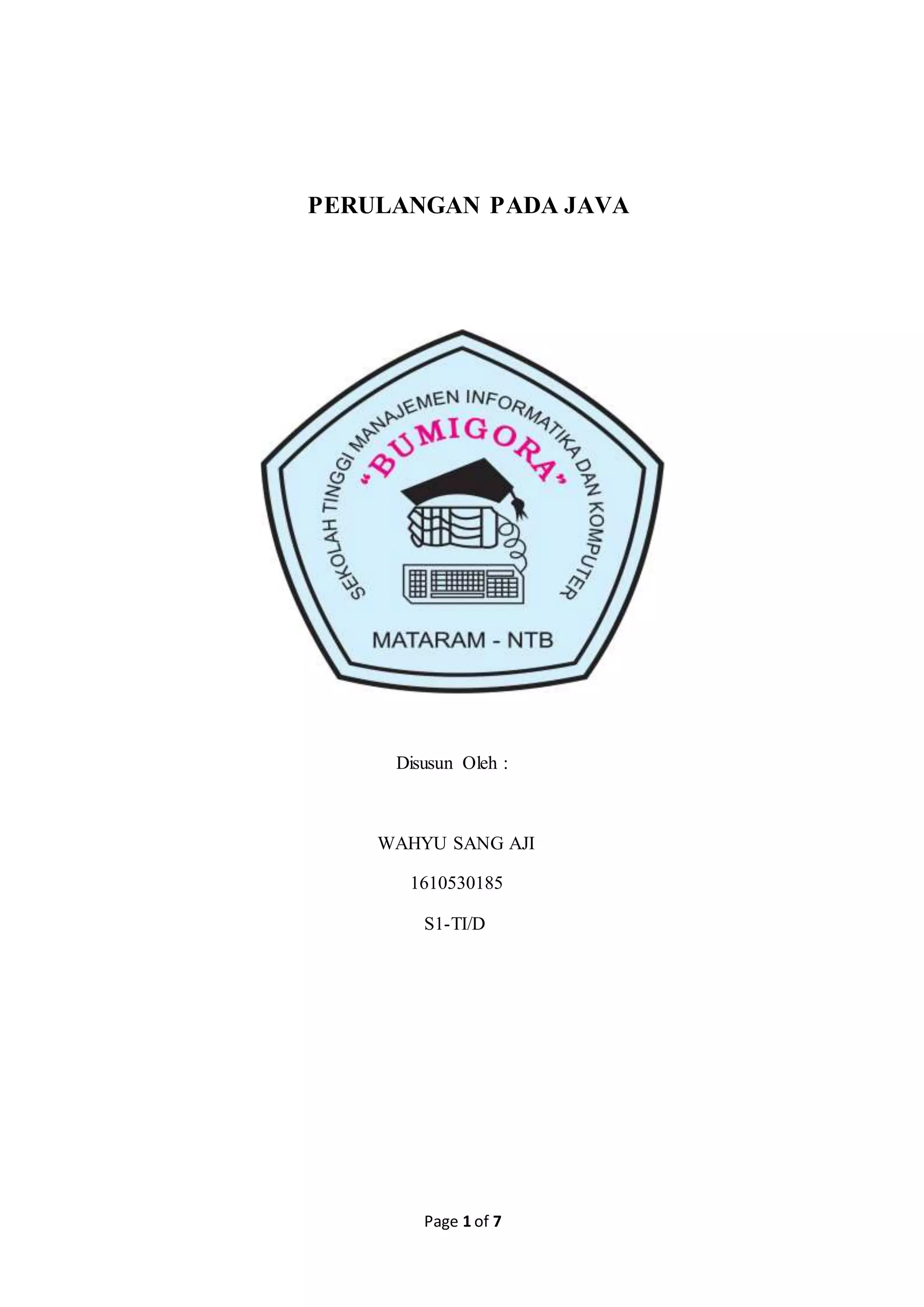 Page 1 of 7
PERULANGAN PADA JAVA
Disusun Oleh :
WAHYU SANG AJI
1610530185
S1-TI/D
 