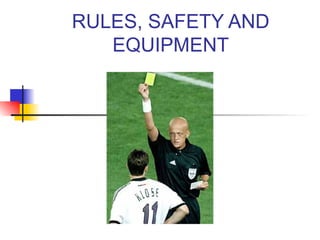 ACTIVITIES RULES, SAFETY AND EQUIPMENT 