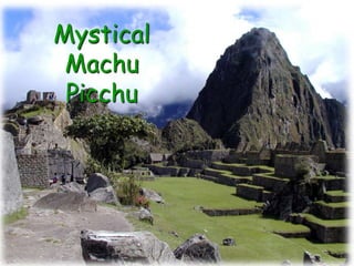 Mystical
Machu
Picchu
 