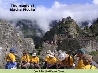 The magic of
Machu Picchu
Peru & Mystical Machu Picchu
 