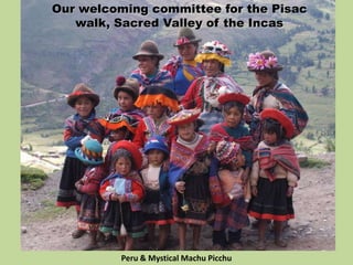 Our welcoming committee for the Pisac
walk, Sacred Valley of the Incas
Peru & Mystical Machu Picchu
 