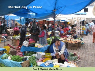 Market day in Pisac
Peru & Mystical Machu Picchu
 