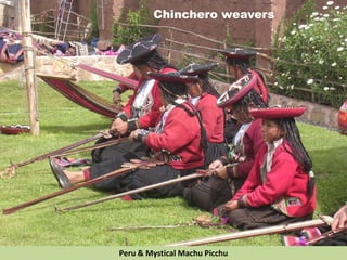 Chinchero weavers
Peru & Mystical Machu Picchu
 