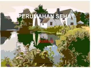 PERUMAHAN SEHAT ASMUJI www.lengku.com 