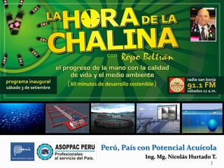 Perú, País con Potencial Acuícola
            Ing. Mg. Nicolás Hurtado T.
                                    1
 