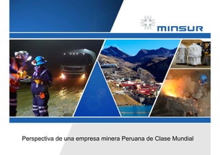 Agenda
Section
Perspectiva de una empresa minera Peruana de Clase Mundial
 