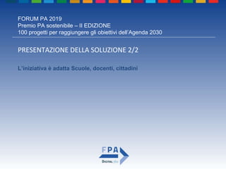 FORUM PA 2019
Premio PA sostenibile – II EDIZIONE
100 progetti per raggiungere gli obiettivi dell’Agenda 2030
PER ULTERIOR...