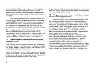 10
berterusan.Kerajaan Malaysia juga mengadakan misi perdagangan
dengan menghantar deligasi perdagangan.Untuk itu Malaysia
menandatangani Perjanjian TPPA yang mengambil kira kepentingan
ekonomi jangka panjang bagi mencapai misi Negara maju menjelang
tahun 2020.
Dalam memastikan keamanan dan kesejahteraan dunia kekal
aman dan harmoni,Malaysia terus komited menyokong segala dasar
dan prinsip PBB bagi menyelesaikan pertikaian secara rundingan dan
diplomasi.Malaysiaakan tarus memperjuang nasib rakyat Palestein
yang di cerobah oleh Israel.Malaysia akan terus berperanan dan
bersuara untuk menuntut keadilan pasaran bagi Negara Dunia Ketiga.
Dalam menjaga kepentingan politik dan keselamatan negara ,
Malaysia dijangka meneruskan komitmennya dengan konsep
ZOPFAN yang di persetujui dalam ASEAN.Ini menjadikan negara kita
sentiasa menjaga hunbungan baik dan mesra melalui persidangan
Ketua-Ketua Kerajaan atau Menteri-Menteri Luar setiap negara.
11) Pada pendapat anda apakah kesan sekiranya dasar luar
negara tidak mantap?
Kesan sekiranya dasar luar negara tidak mantap ialah eksport negara
berkurangan kerana banyak negara tidak mengadakan hubungan
luar dengan Malaysia. Ekonomi negara juga merosot dan ini
menyebabkan pendapatan negara merosot.
Pelabur asing tidak akan melabur di dalam negara kerana hubungan
luaryang tidak mantap. Hal ini menyebabkan peluang pekerjaan
semakin berkurangan dan taraf hidup rakyat merosot. Kesannya Imej
negara merosot dan ketamadunan negara akan lenyap.
Politik negara menjadi tidak stabil dan kedaulatan negara akan
terancam. Maruah negara akan tergadai kerana kegiatan jenayah
merentas sempadan akan meningkat.
12) Mengapa dasar luar yang mementingkan kemajuan
ekonomi lebih penting pada hari ini?
Kemajuan ekonomi sangat penting dalam penggubalan dasar
luar pada hari ini.Keadaan ini penting untuk menjana pendapatan
negara melalui kemasukan pelabur asing ke negara kita. Pembukaan
kilang-kilang dan ladang-ladang dapat menyediakan peluang-peluang
pekerjaan kepada rakyat, mengurangkan kadar pengangguran serta
meningkatkan taraf hidup rakyat. Selain itu Malaysia merupakan
pembekal bahan mentah utama dunia seperti getah dan kelapa
sawit.Jadi hubungan dengan negara maju penting untuk memastikan
pasaran bahan mentah meningkat dari semasa ke
semasa.Seterusnya kerjasama perdagangan antarabangsa juga
dapat ditingkatkan. Peningkatan urusan import dan eksport dapat
menguntungkan kedua-dua pihak. Apabila Malaysia menjalinkan
hubungan luar, ekonomi global dapat berkembang melalui
perdagangan bebasdan pertukaran wang asing juga turut
meningkat.Keadaan ini dapat meningkatkan kegiatan ekonomi negara
seterusnya bersaing di peringkat global.Pemindahan teknologi melalui
projek usahasama mewujudkan pertumbuhan ekonomi yang pesat
melalui dasar luar yang diamalkan seperti Dasar Pandang ke Timur.
 