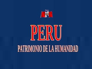 PERU PATRIMONIO DE LA HUMANIDAD 