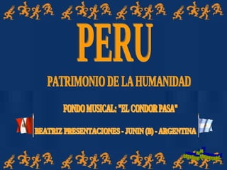 PERU PATRIMONIO DE LA HUMANIDAD FONDO MUSICAL: &quot;EL CONDOR PASA&quot; BEATRIZ PRESENTACIONES - JUNIN (B) - ARGENTINA www. laboutiquedelpowerpoint. com 