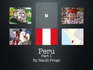 Peru Part 1 By Randi Pongo 